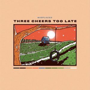 Three Cheers Too Late – Misplaced (Official Audio)