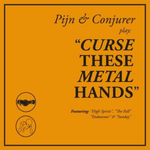 Pijn & Conjurer – Curse These Metal Hands (Official Full Album Audio)