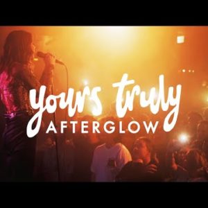 Yours Truly – Afterglow [Official Music Video]
