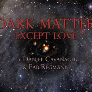 DARK MATTER – Except Love (feat. Daniel CAVANAGH & Fab REGMANN) (OFFICIAL LYRIC VIDEO)