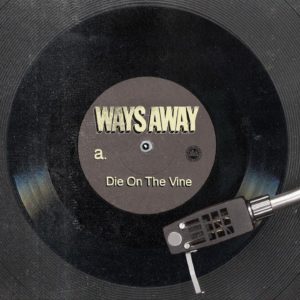 Ways Away veröffentlichen neuen Song „Die On The Vine“