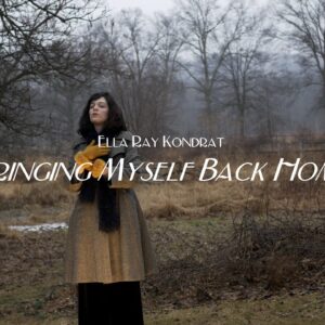 News: Ella Ray Kondrat Releases New Video For ‘Bringing Myself Back Home’