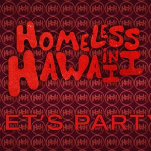 Video Premiere: Homeless in Hawaii – ‘Let’s Party’