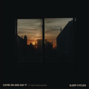 Video Premiere: Sleep Cycles – ‘Come On and Say It’