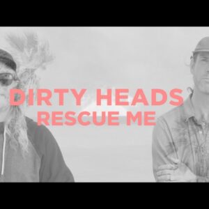 Dirty Heads – Rescue Me (Official Music Video)