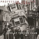 Professor And The Madman Release ‘Live At The 100 Club’ 