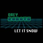 Obey Robots Release Debut Single ‘Let It Snow’