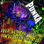 Punka Release ‘Ever Get The Feeling You’ve Been Cheated?’ LP