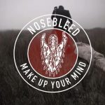 Nosebleed To Release New Single ‘Make Up Your Mind’