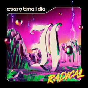 EVERY TIME I DIE kündigen neues Album „Radical“ an