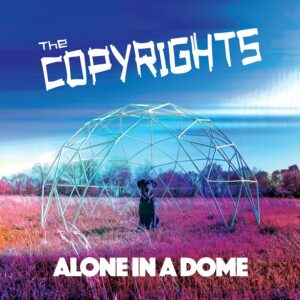 THE COPYRIGHTS veröffentlichen neues Album „Alone In A Dome“