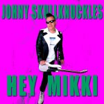 Johny Skullknuckles Reveals New Single & Video ‘Hey Mikki’
