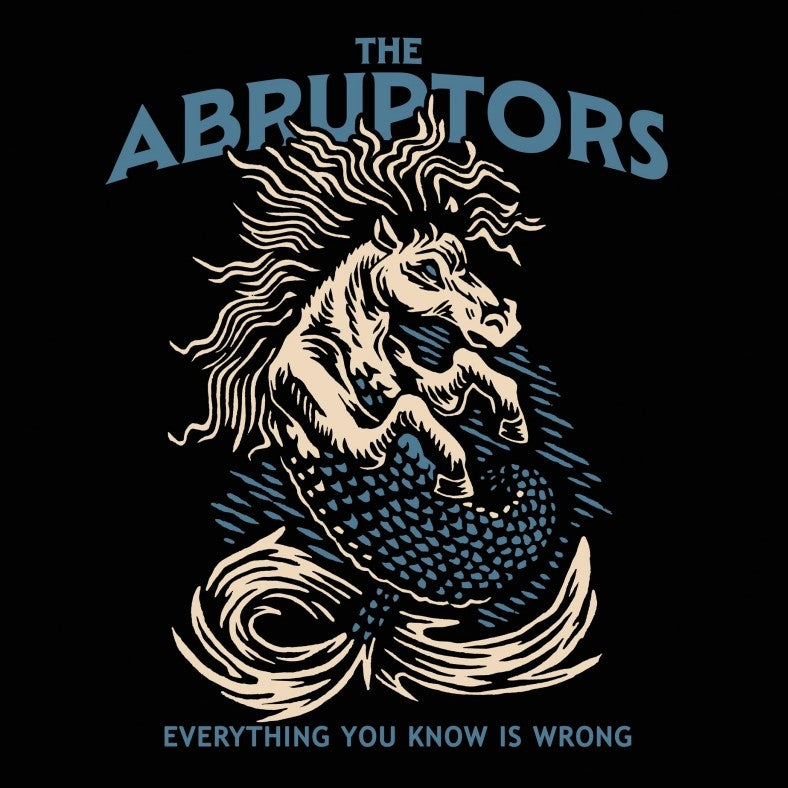 THE ABRUPTORS - "Everything You Know Is Wrong"