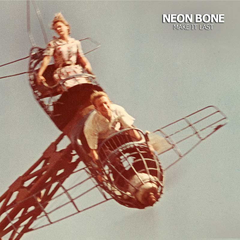 Neon Bone – Make It Last